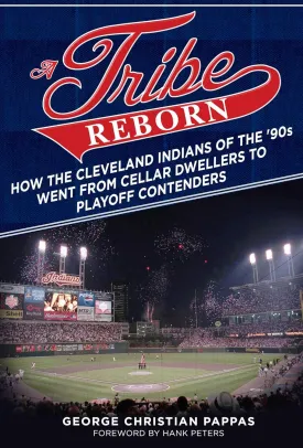 A Tribe Reborn: How the Cleveland Indians of the '90s Went from Cellar Dwellers to Playoff Contenders Hardcover  March 4, 2014